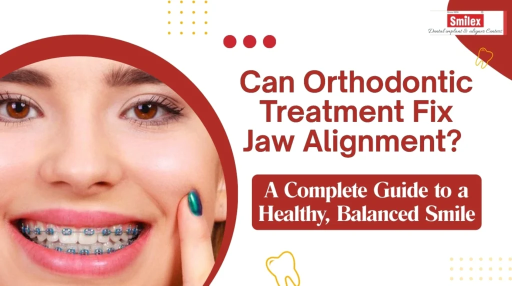 Can Orthodontic Treatment Fix Jaw Alignment? A Complete Guide to a Healthy, Balanced Smile can orthodontic treatment fix jaw alignment .jpg